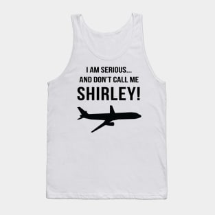 I am serious, and don't call me Shirley! Tank Top